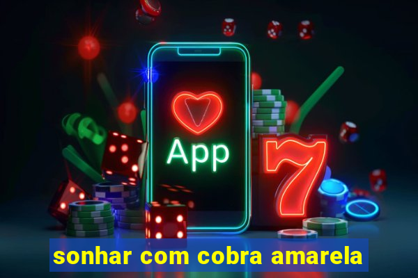 sonhar com cobra amarela